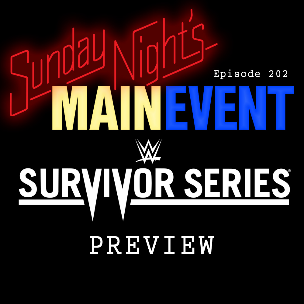 SNME 202 Survivor Series Preview Sunday Night's Main Event