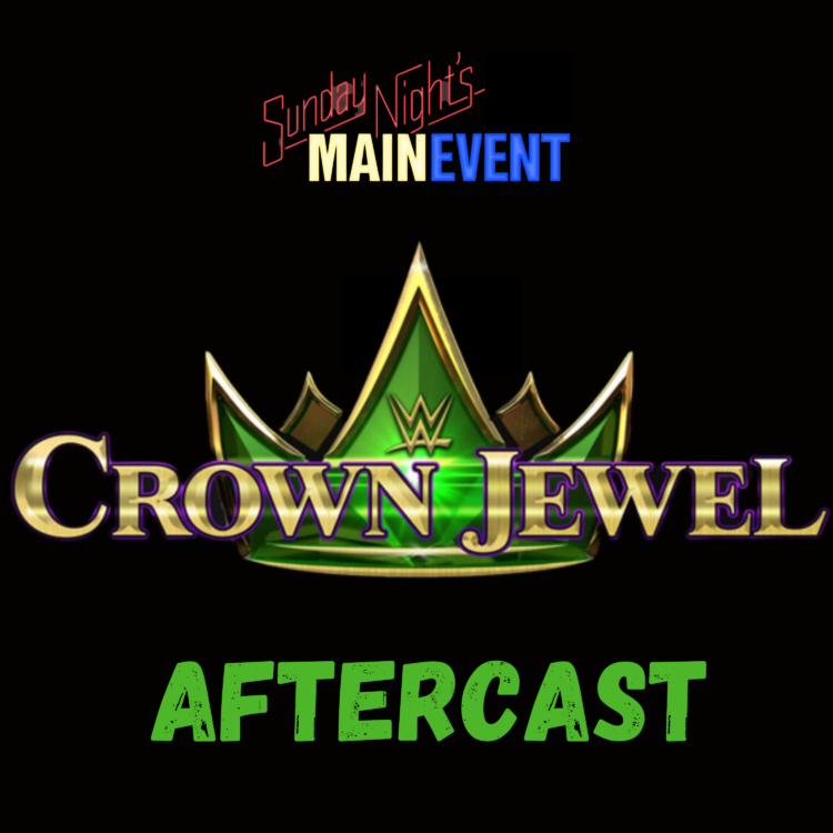 WWE Crown Jewel 2022 AfterCast Sunday Night's Main Event